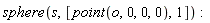 sphere(s, [point(o, 0, 0, 0), 1])