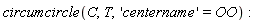 circumcircle(C, T, 'centername' = OO)
