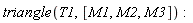 triangle(T1, [M1, M2, M3])