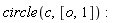 circle(c, [o, 1])