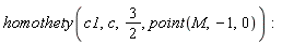 homothety(c1, c, 3/2, point(M, -1, 0))