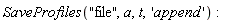 SaveProfiles("file", a, t, 'append')