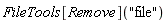 FileTools[Remove]("file")