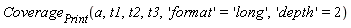 Coverage[Print](a, t1, t2, t3, 'format' = 'long', 'depth' = 2)