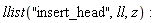 llist("insert_head", ll, z)