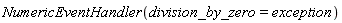 NumericEventHandler(division_by_zero = exception)
