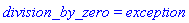 division_by_zero = exception