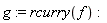 g := rcurry(f)
