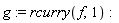 g := rcurry(f, 1)