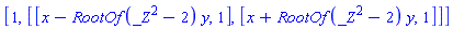 [1, [[x-RootOf(_Z^2-2)*y, 1], [x+RootOf(_Z^2-2)*y, 1]]]