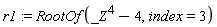 r1 := RootOf(_Z^4-4, index = 3)