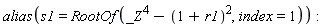 alias(s1 = RootOf(_Z^4-(1+r1)^2, index = 1))