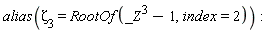 alias(Zeta[3] = RootOf(_Z^3-1, index = 2))