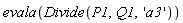 evala(Divide(P1, Q1, 'a3'))
