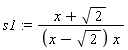 s1 := (x+sqrt(2))/((x-sqrt(2))*x)