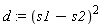 d := (s1-s2)^2