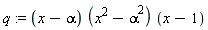 q := (x-alpha)*(x^2-alpha^2)*(x-1)