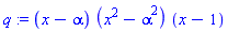 (x-alpha)*(x^2-alpha^2)*(x-1)