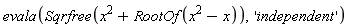 evala(Sqrfree(x^2+RootOf(x^2-x)), 'independent')