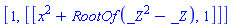 [1, [[x^2+RootOf(_Z^2-_Z), 1]]]