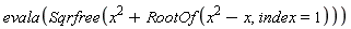 evala(Sqrfree(x^2+RootOf(x^2-x, index = 1)))