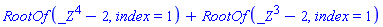 RootOf(_Z^4-2, index = 1)+RootOf(_Z^3-2, index = 1)