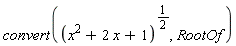 convert((x^2+2*x+1)^(1/2), RootOf)