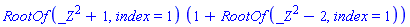 RootOf(_Z^2+1, index = 1)*(1+RootOf(_Z^2-2, index = 1))