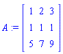 A := Matrix([[1, 2, 3], [1, 1, 1], [5, 7, 9]])