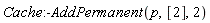 Cache:-AddPermanent(p, [2], 2)