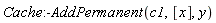 Cache:-AddPermanent(c1, [x], y)