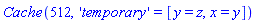 Cache(512, 'temporary' = [y = z, x = y])