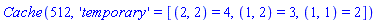 Cache(512, 'temporary' = [(2, 2) = 4, (1, 2) = 3, (1, 1) = 2])