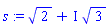 s := 2^(1/2)+I*3^(1/2)