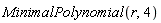 MinimalPolynomial(r, 4)