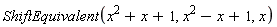 ShiftEquivalent(x^2+x+1, x^2-x+1, x)