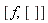 [f, []]