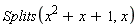 Splits(x^2+x+1, x)