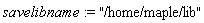 savelibname := "/home/maple/lib"