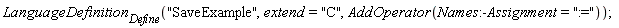 LanguageDefinition[Define]("SaveExample", extend = "C", AddOperator(Names:-Assignment = ":="))