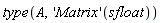 type(A, ('Matrix')(sfloat))