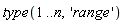 type(1 .. n, 'range')