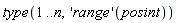 type(1 .. n, ('range')(posint))