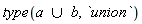 type(`union`(a, b), `union`)