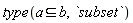 type(`subset`(a, b), `subset`)