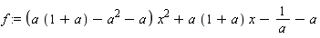 f := (a*(1+a)-a^2-a)*x^2+a*(1+a)*x-1/a-a