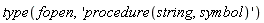 type(fopen, 'procedure(string, symbol)')