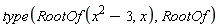type(RootOf(x^2-3, x), RootOf)