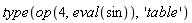 type(op(4, eval(sin)), 'table')
