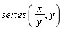 series(x/y, y)